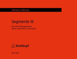 Hölszky, Adriana: Segmente 3 für 3 Klangzentren Oboe, Akkordeon, Kontrabaß, Studienpartitur 