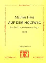 Haus, Mathias: Auf dem Holzweg - Trio für Oboe, Klarinette und Fagott, 3 Spielpartituren 