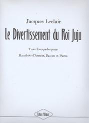 Leclair, Jacques: Le divertissement du Roi Juju 3 escapades pour hautbois d'amour, basson et piano 