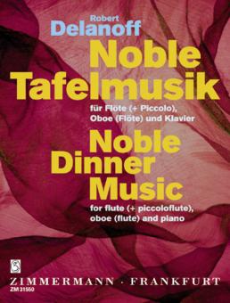 Delanoff, Robert: Noble Tafelmusik für Flöte (+ Piccolo), Oboe (Flöte) und Klavier, 3 Stimmen 
