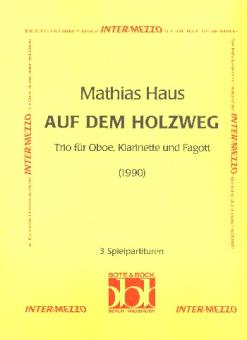 Haus, Mathias: Auf dem Holzweg - Trio für Oboe, Klarinette und Fagott, 3 Spielpartituren 
