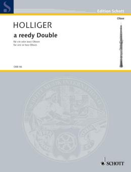 Holliger, Heinz: a reedy Double für Oboe solo oder 2 Oboen (ad libitum auch Oboe solo mit einem Bordun 