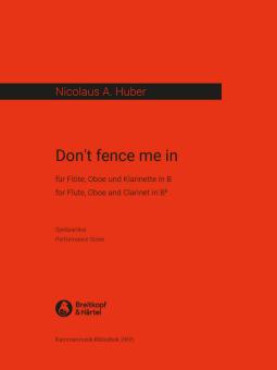 Huber, Nicolaus Anton: Don't fence me in für Flöte, Oboe und Klarinette, Partitur 