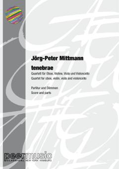 Mittmann, Jörg-Peter: tenebrae für Oboe, Violine, Viola und Violoncello, Partitur und Stimmen 