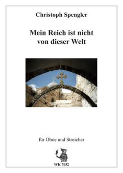 Spengler, Christoph: Mein Reich ist nicht von dieser Welt für Oboe, 2 Violinen, Viola, Cello und Kontrabass, Partitur 
