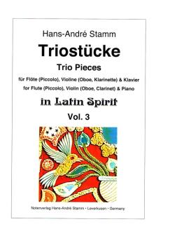 Stamm, Hans-André: Triostücke in Latin Spirit vol.3 für Flöte (Piccolo), Violine (Oboe, Klarinette in B) und Klavier, Stimmen 